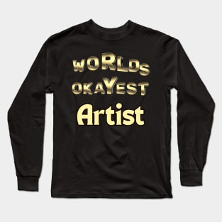 worlds okayest artist Long Sleeve T-Shirt